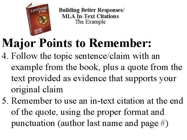 Building Better Responses/ MLA In-Text Citations The Example Major Points to Remember: 4. Follow