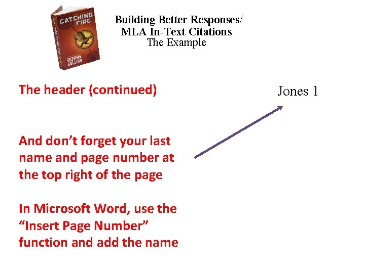 Building Better Responses/ MLA In-Text Citations The Example The header (continued) And don’t forget