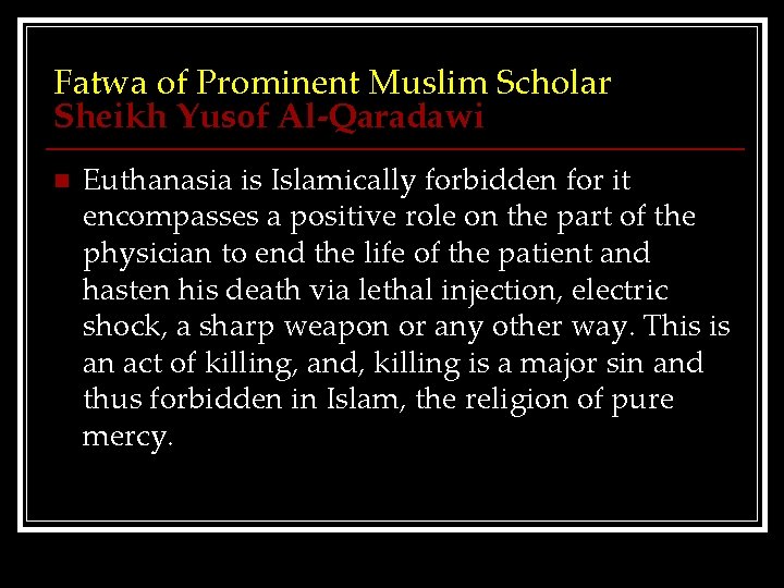 Fatwa of Prominent Muslim Scholar Sheikh Yusof Al-Qaradawi n Euthanasia is Islamically forbidden for