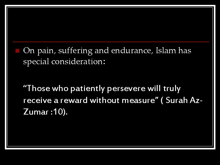 n On pain, suffering and endurance, Islam has special consideration: “Those who patiently persevere