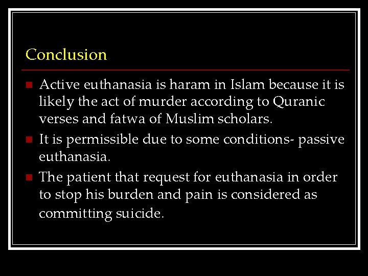 Conclusion n Active euthanasia is haram in Islam because it is likely the act