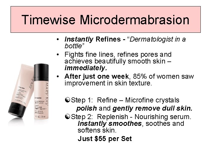 Timewise Microdermabrasion • Instantly Refines - “Dermatologist in a bottle” • Fights fine lines,