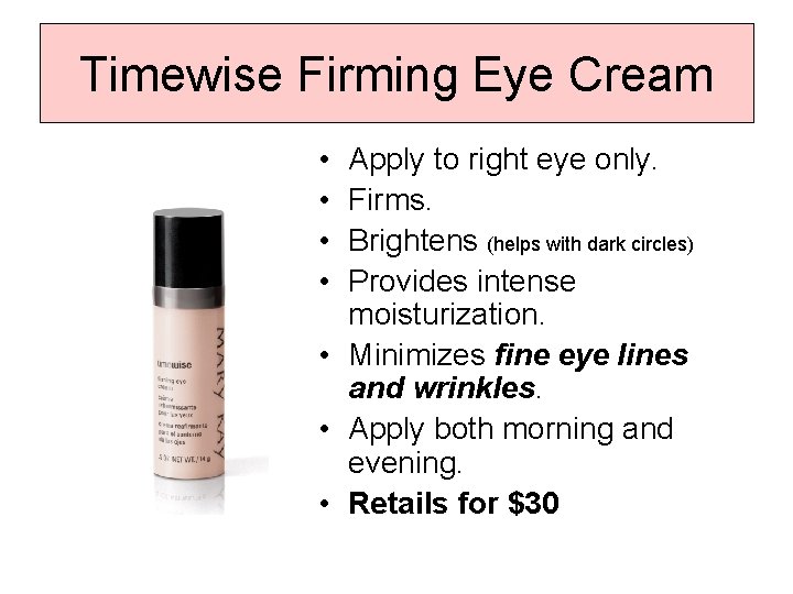 Timewise Firming Eye Cream • • Apply to right eye only. Firms. Brightens (helps