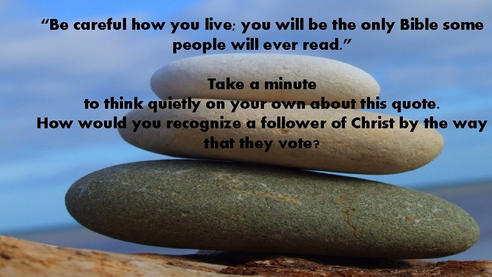 “Be careful how you live; you will be the only Bible some people will