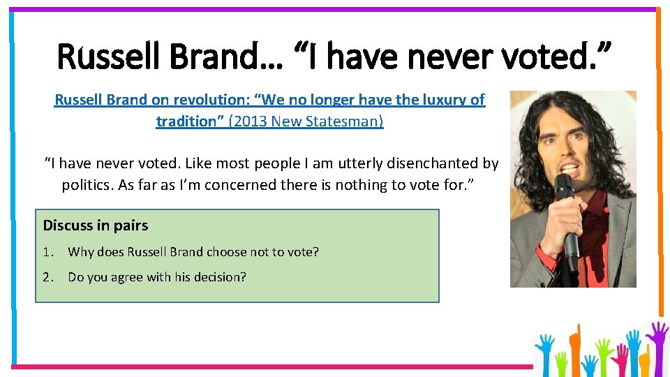 Russell Brand… “I have never voted. ” Russell Brand on revolution: “We no longer