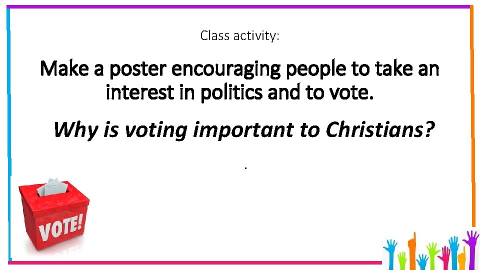 Class activity: Make a poster encouraging people to take an interest in politics and