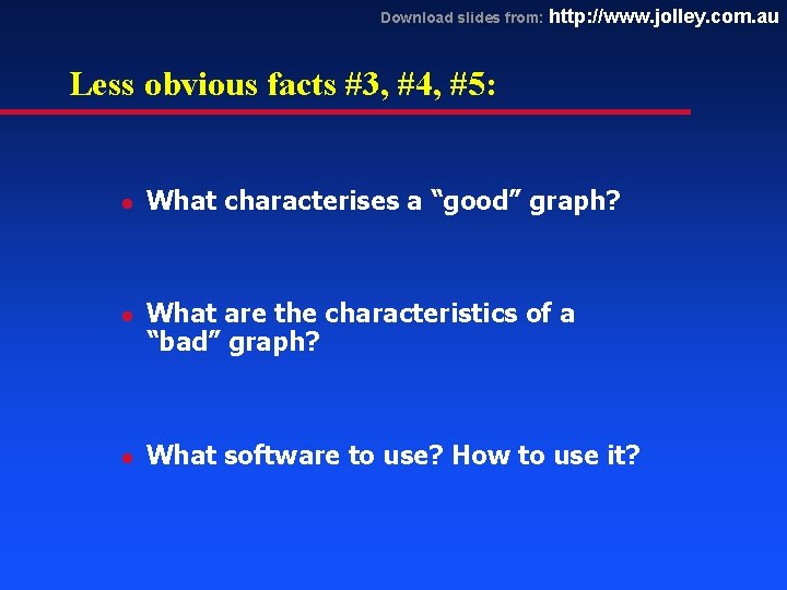 Download slides from: http: //www. jolley. com. au Less obvious facts #3, #4, #5: