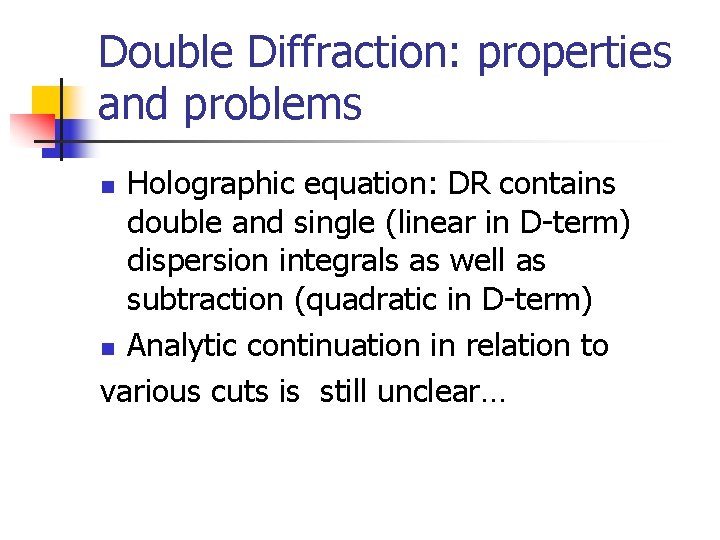 Double Diffraction: properties and problems Holographic equation: DR contains double and single (linear in