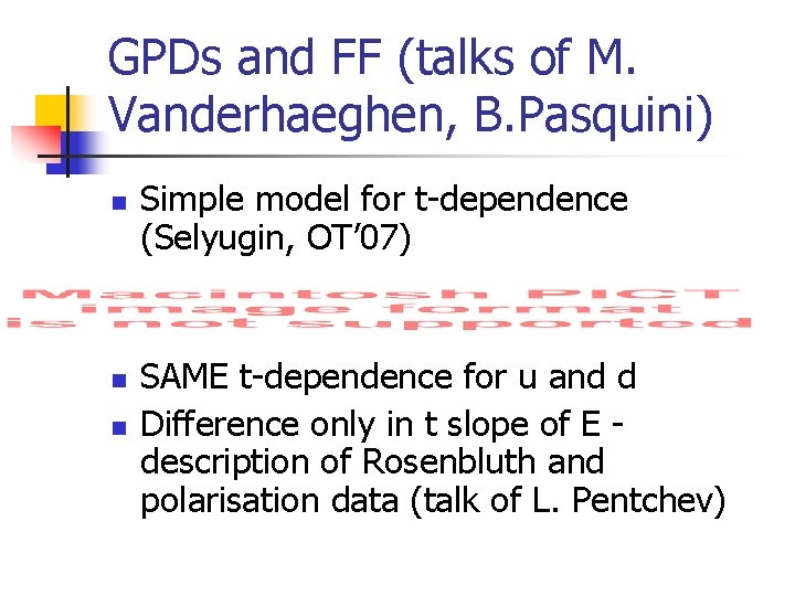 GPDs and FF (talks of M. Vanderhaeghen, B. Pasquini) n n n Simple model