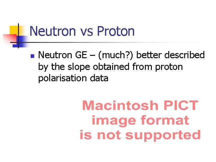 Neutron vs Proton n Neutron GE – (much? ) better described by the slope