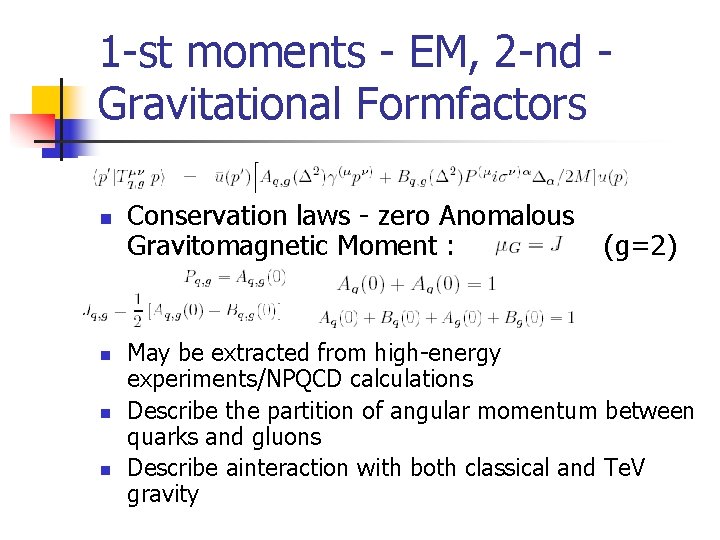 1 -st moments - EM, 2 -nd Gravitational Formfactors n n Conservation laws -