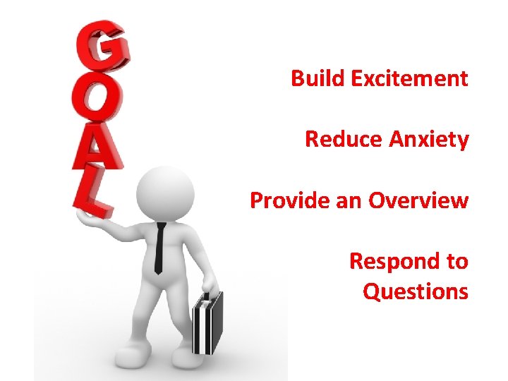 Build Excitement Reduce Anxiety Provide an Overview Respond to Questions 