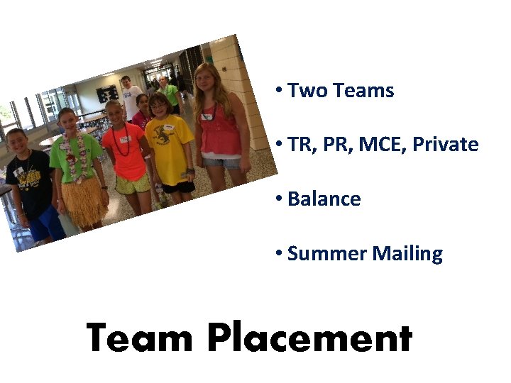 • Two Teams • TR, PR, MCE, Private • Balance • Summer Mailing • Two Teams • TR, PR, MCE, Private • Balance • Summer Mailing