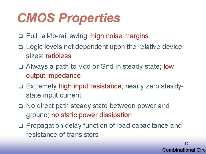 CMOS Properties q Full rail-to-rail swing; high noise margins q Logic levels not dependent CMOS Properties q Full rail-to-rail swing; high noise margins q Logic levels not dependent