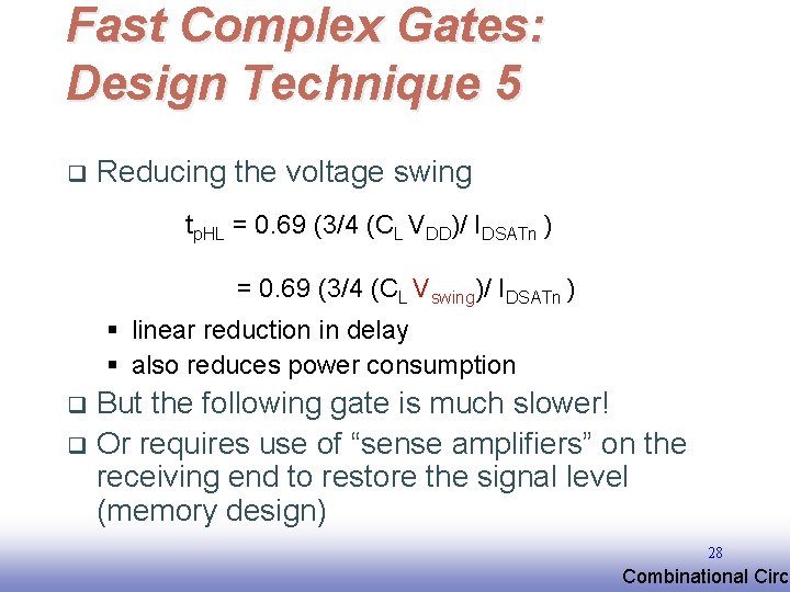 Fast Complex Gates: Design Technique 5 q Reducing the voltage swing tp. HL = Fast Complex Gates: Design Technique 5 q Reducing the voltage swing tp. HL =