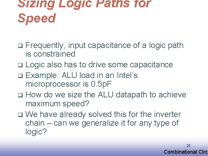 Sizing Logic Paths for Speed Frequently, input capacitance of a logic path is constrained Sizing Logic Paths for Speed Frequently, input capacitance of a logic path is constrained