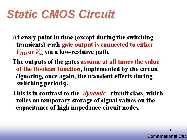 Static CMOS Circuit At every point in time (except during the switching transients) each Static CMOS Circuit At every point in time (except during the switching transients) each