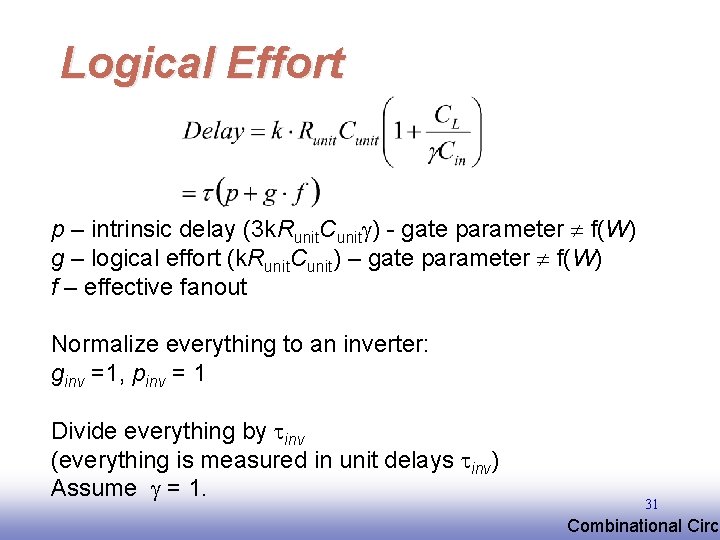Logical Effort p – intrinsic delay (3 k. Runit. Cunitg) - gate parameter f(W) Logical Effort p – intrinsic delay (3 k. Runit. Cunitg) - gate parameter f(W)