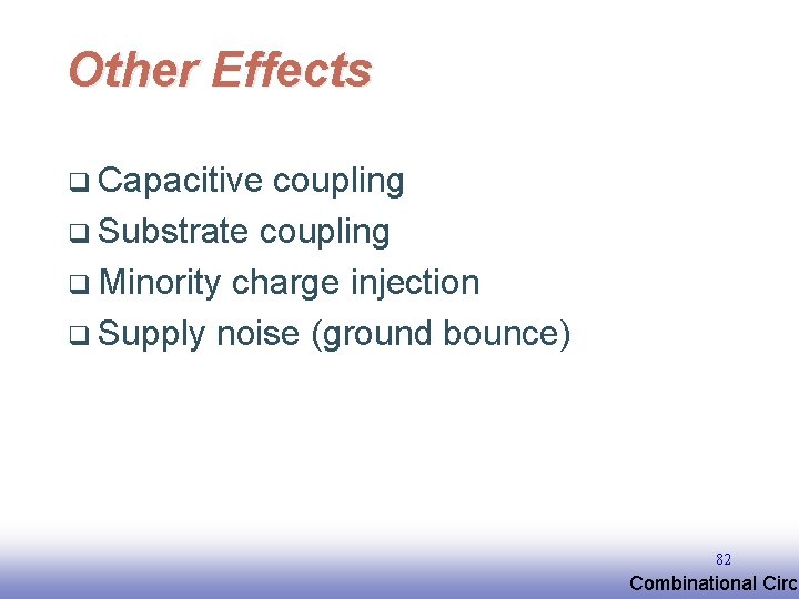 Other Effects q Capacitive coupling q Substrate coupling q Minority charge injection q Supply Other Effects q Capacitive coupling q Substrate coupling q Minority charge injection q Supply