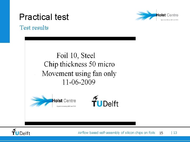 Practical test Test results Airflow based self-assembly of silicon chips on foils 15 |