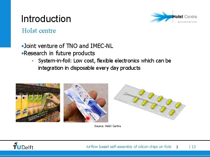 Introduction Holst centre • Joint venture of TNO and IMEC-NL • Research in future