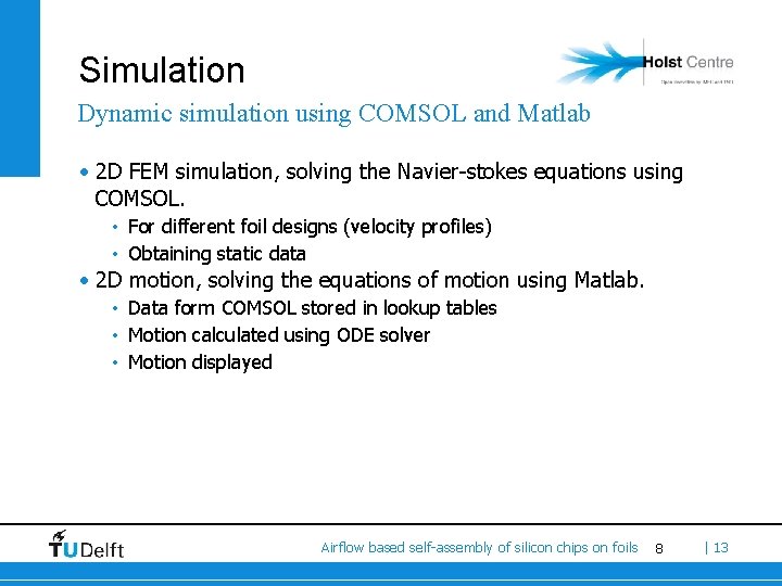 Simulation Dynamic simulation using COMSOL and Matlab • 2 D FEM simulation, solving the