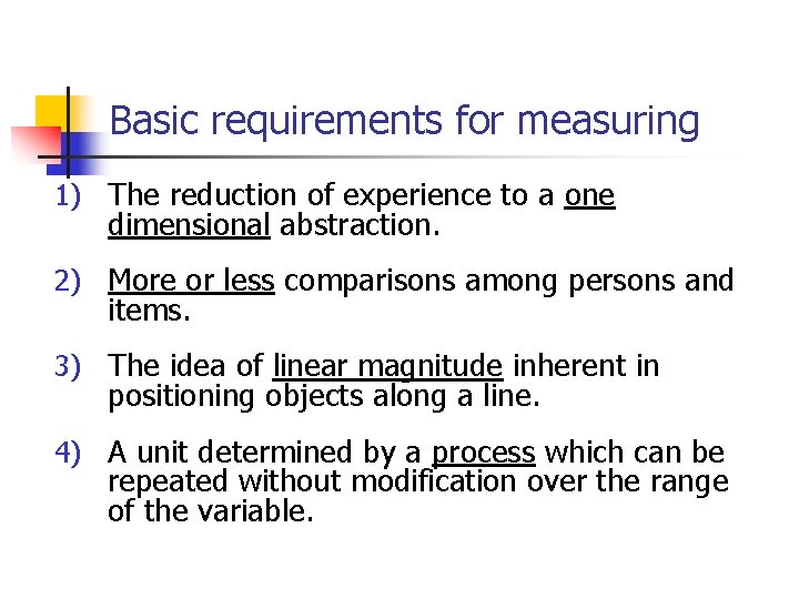 Basic requirements for measuring 1) The reduction of experience to a one dimensional abstraction.