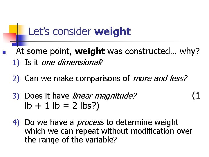Let’s consider weight n At some point, weight was constructed… why? 1) Is it