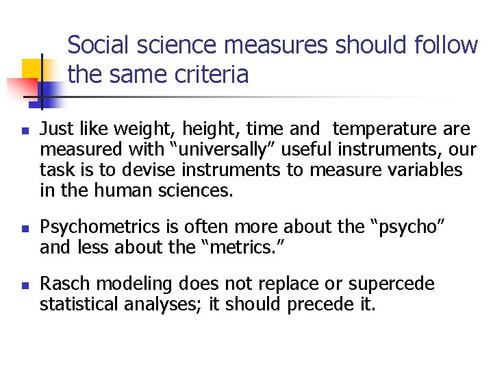 Social science measures should follow the same criteria n n n Just like weight,