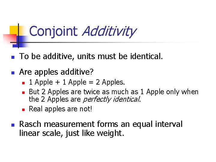 Conjoint Additivity n To be additive, units must be identical. n Are apples additive?