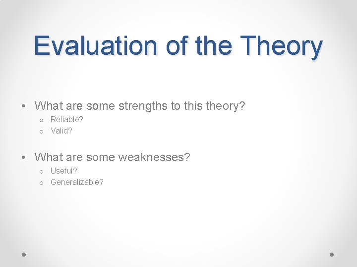 Evaluation of the Theory • What are some strengths to this theory? o Reliable?