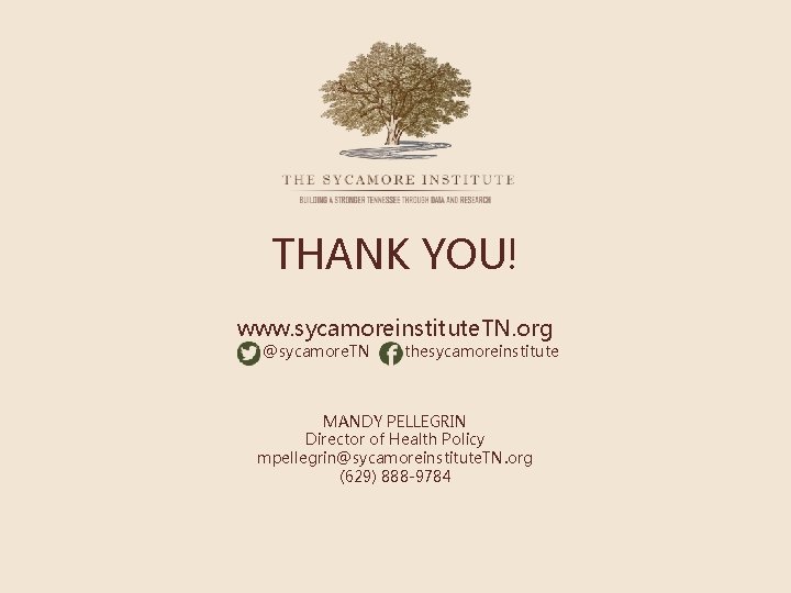 THANK YOU! www. sycamoreinstitute. TN. org @sycamore. TN thesycamoreinstitute MANDY PELLEGRIN Director of Health