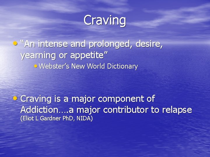 Craving • “An intense and prolonged, desire, yearning or appetite” • Webster’s New World