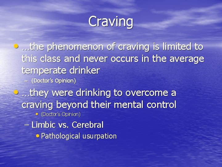 Craving • …the phenomenon of craving is limited to this class and never occurs