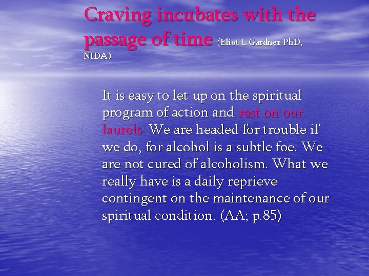 Craving incubates with the passage of time (Eliot L Gardner Ph. D, NIDA) It