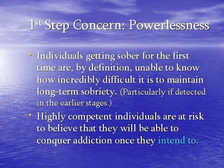 1 st Step Concern: Powerlessness • Individuals getting sober for the first time are,