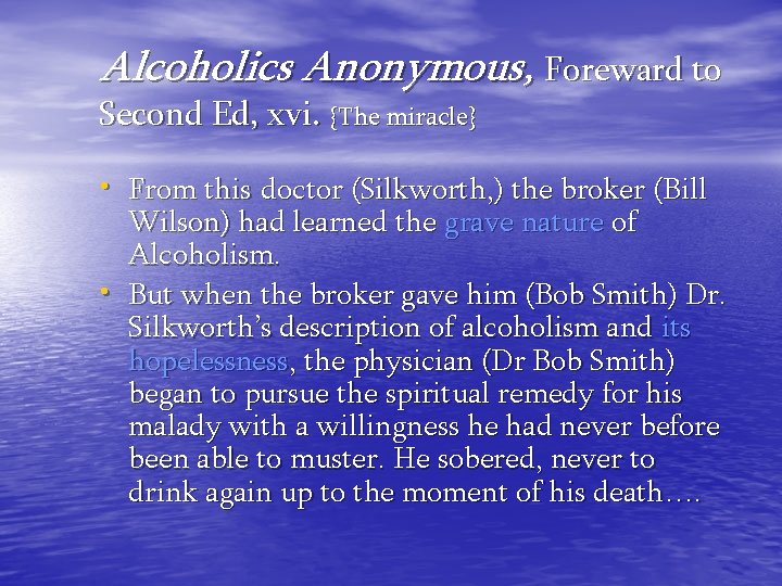 Alcoholics Anonymous, Foreward to Second Ed, xvi. {The miracle} • From this doctor (Silkworth,