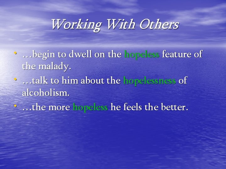 Working With Others • …begin to dwell on the hopeless feature of • •