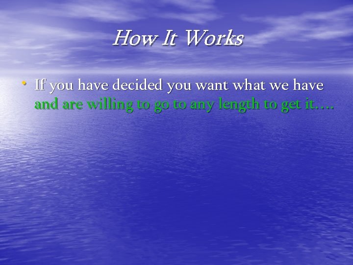 How It Works • If you have decided you want what we have and