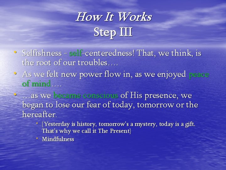 How It Works Step III • Selfishness - self-centeredness! That, we think, is •