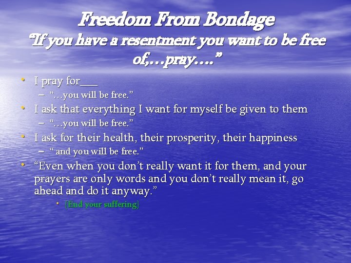 Freedom From Bondage “If you have a resentment you want to be free of,