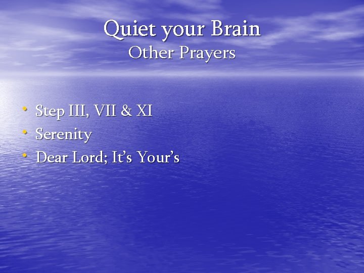 Quiet your Brain Other Prayers • • • Step III, VII & XI Serenity