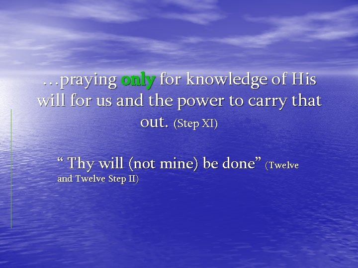 …praying only for knowledge of His will for us and the power to carry
