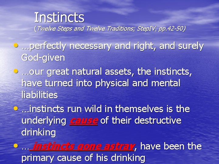 Instincts (Twelve Steps and Twelve Traditions; Step. IV, pp. 42 -50) • …perfectly necessary