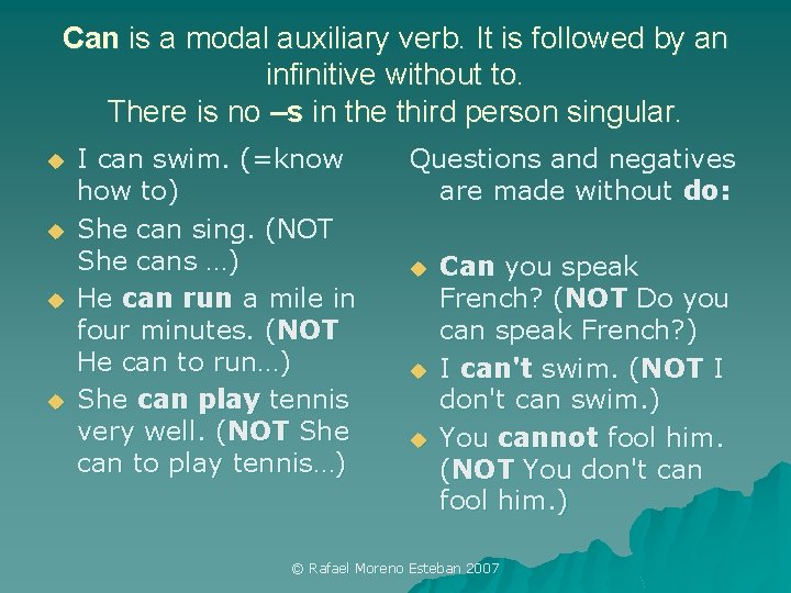 Can is a modal auxiliary verb. It is followed by an infinitive without to.