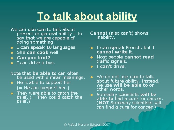 To talk about ability We can use can to talk about present or general