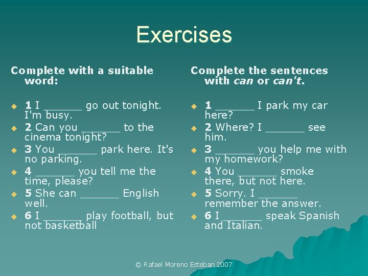 Exercises Complete with a suitable word: u u u 1 I ______ go out