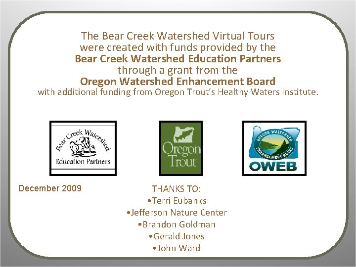 The Bear Creek Watershed Virtual Tours were created with funds provided by the Bear