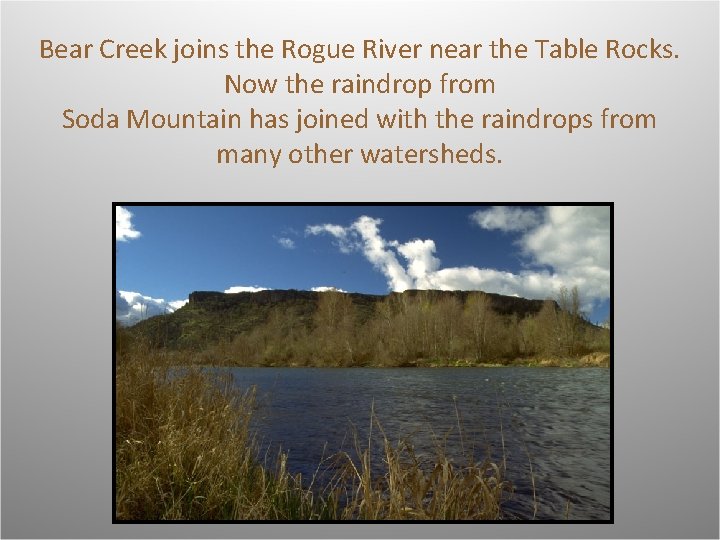 Bear Creek joins the Rogue River near the Table Rocks. Now the raindrop from