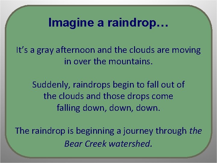 Imagine a raindrop… It’s a gray afternoon and the clouds are moving in over